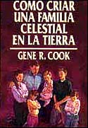 Como Criar una Familia Celestial de Gene R. Cook