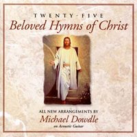 Michael Dowdle -25 BELOVED HYMNS OF CHRIST
